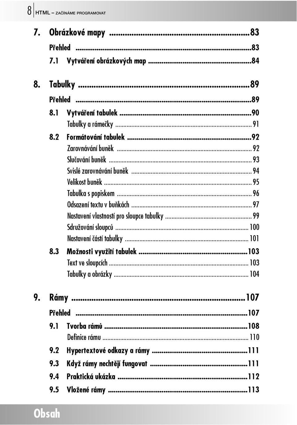 .. 97 Nastavení vlastností pro sloupce tabulky... 99 Sdružování sloupců... 100 Nastavení částí tabulky... 101 8.3 Možnosti využití tabulek...103 Text ve sloupcích... 103 Tabulky a obrázky.