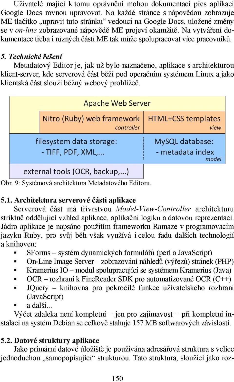 Na vytváření dokumentace třeba i různých částí ME tak může spolupracovat více pracovníků. 5.