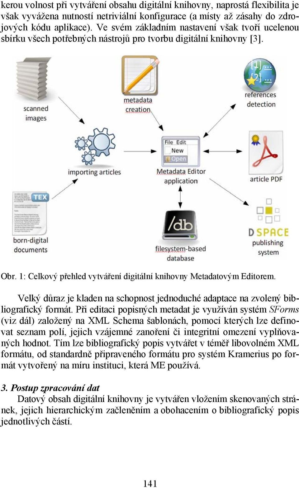 Velký důraz je kladen na schopnost jednoduché adaptace na zvolený bibliografický formát.