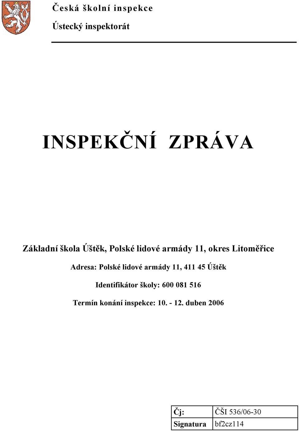 lidové armády 11, 411 45 Úštěk Identifikátor školy: 600 081 516 Termín