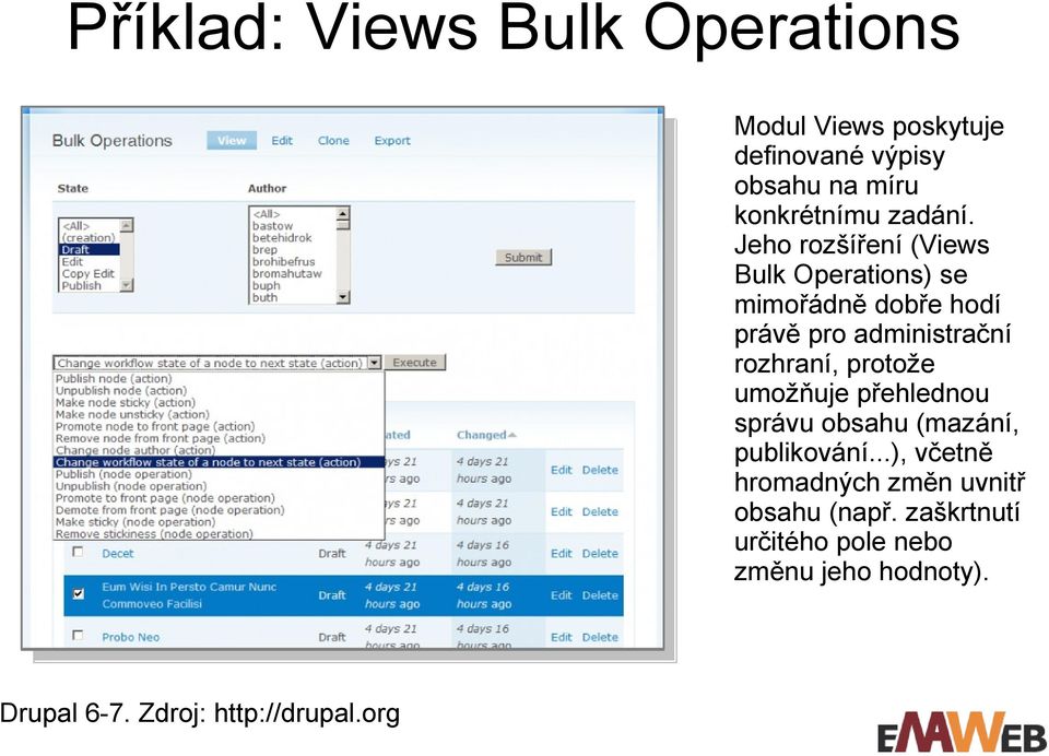 Jeho rozšíření (Views Bulk Operations) se mimořádně dobře hodí právě pro administrační rozhraní,