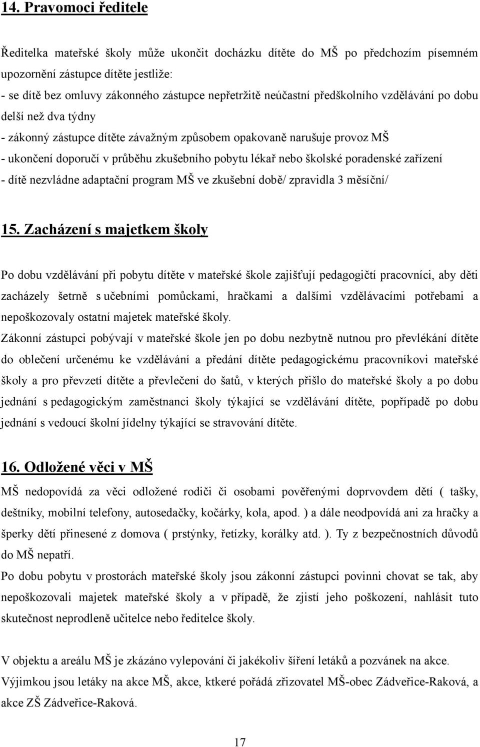 školské poradenské zařízení - dítě nezvládne adaptační program MŠ ve zkušební době/ zpravidla 3 měsíční/ 15.