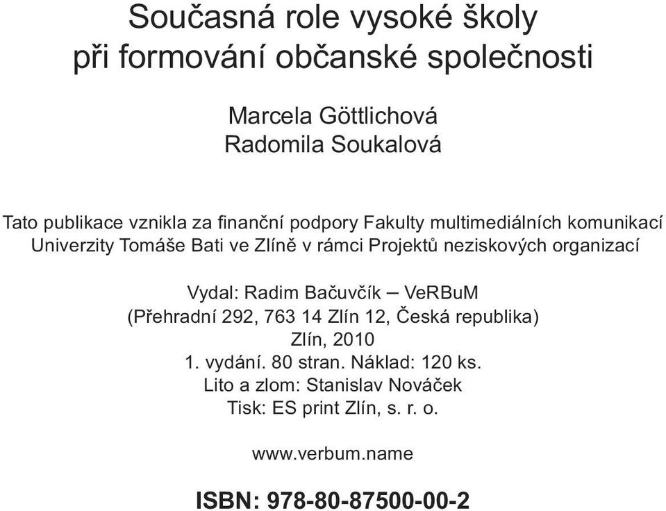 neziskových organizací Vydal: Radim Bačuvčík VeRBuM (Přehradní 292, 763 14 Zlín 12, Česká republika) Zlín, 2010 1.