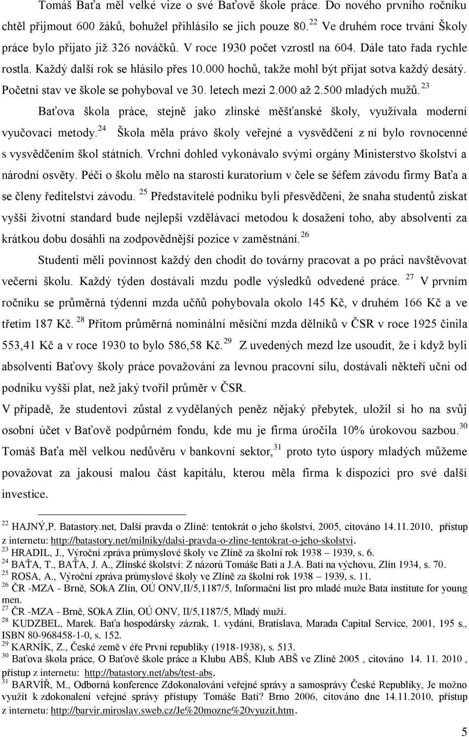 000 hochů, takže mohl být přijat sotva každý desátý. Početní stav ve škole se pohyboval ve 30. letech mezi 2.000 až 2.500 mladých mužů.