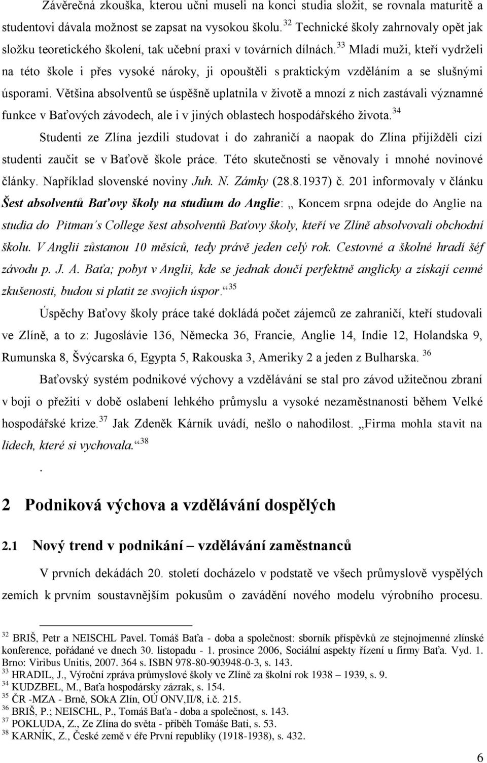 33 Mladí muži, kteří vydrželi na této škole i přes vysoké nároky, ji opouštěli s praktickým vzděláním a se slušnými úsporami.