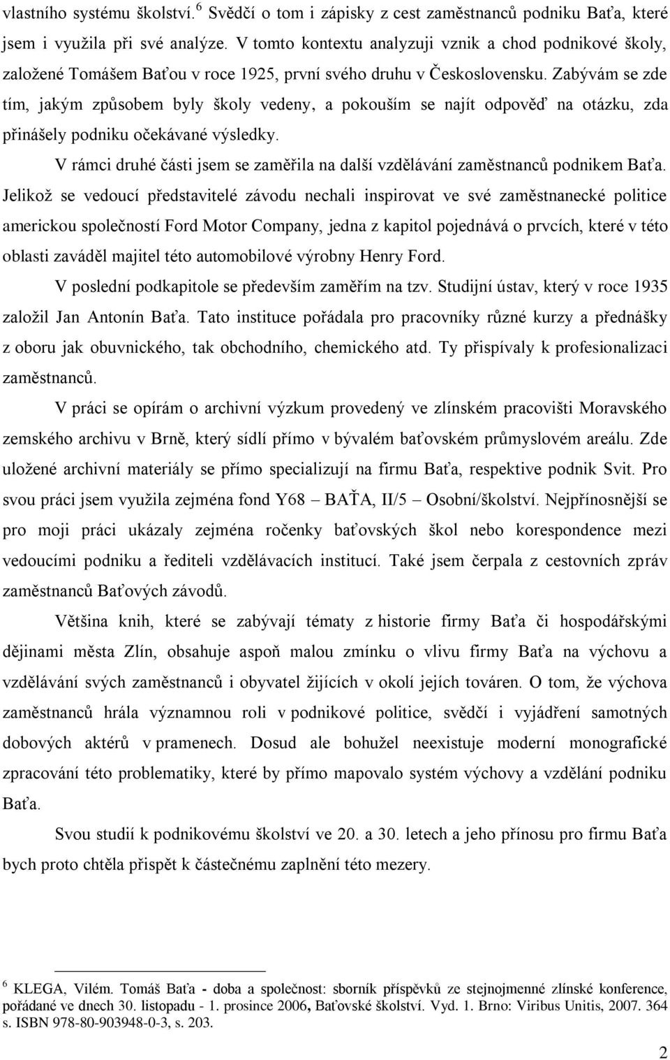 Zabývám se zde tím, jakým způsobem byly školy vedeny, a pokouším se najít odpověď na otázku, zda přinášely podniku očekávané výsledky.