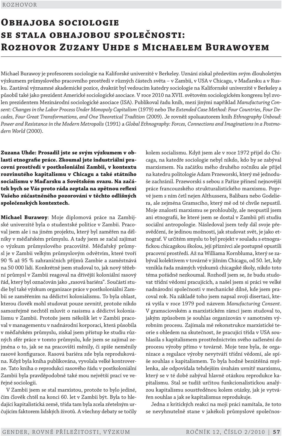 Zastával významné akademické pozice, dvakrát byl vedoucím katedry sociologie na Kalifornské univerzitě v Berkeley a působil také jako prezident Americké sociologické asociace. V roce 2010 na XVII.