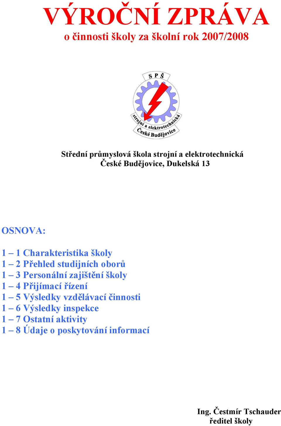 studijních oborů 1 3 Personální zajištění školy 1 4 Přijímací řízení 1 5 Výsledky vzdělávací