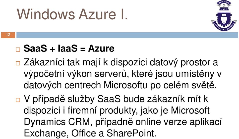 serverů, které jsou umístěny v datových centrech Microsoftu po celém světě.