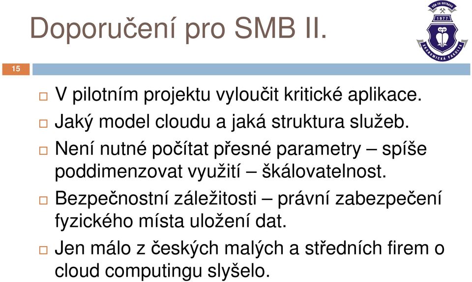 Není nutné počítat přesné parametry spíše poddimenzovat využití škálovatelnost.