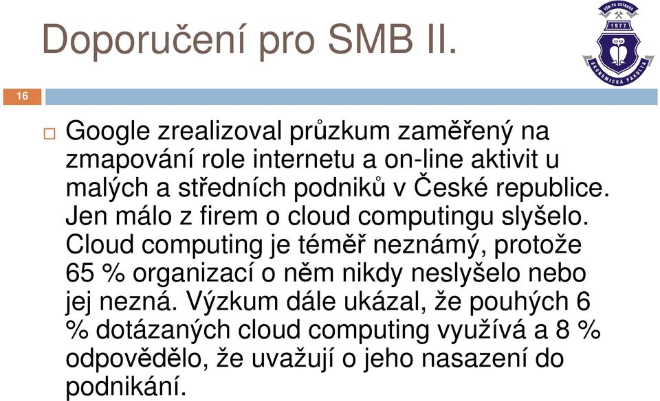 podniků v České republice. Jen málo z firem o cloud computingu slyšelo.