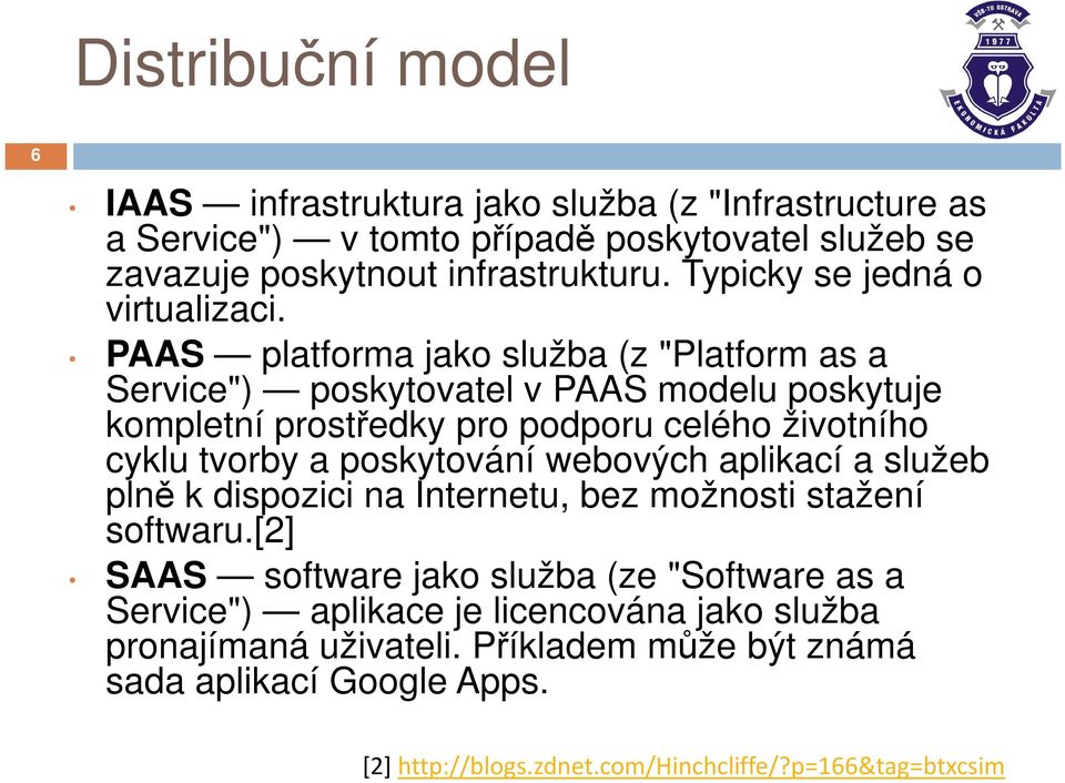 PAAS platforma jako služba (z "Platform as a Service") poskytovatel v PAAS modelu poskytuje kompletní prostředky pro podporu celého životního cyklu tvorby a poskytování