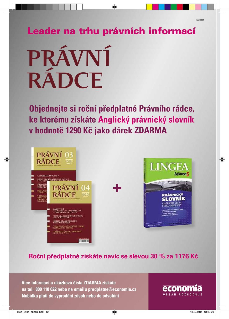 informací aukázková čísla ZDARMA získáte na tel.: 800 110 022 nebo na emailu predplatne@economia.