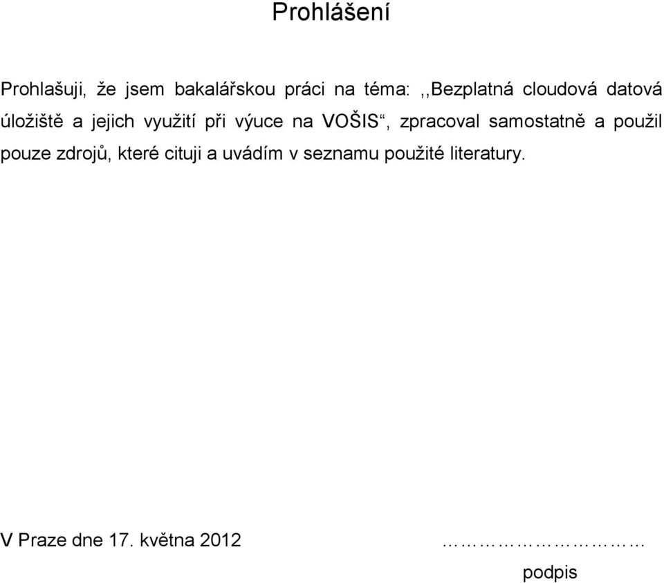 výuce na VOŠIS, zpracoval samostatně a použil pouze zdrojů, které