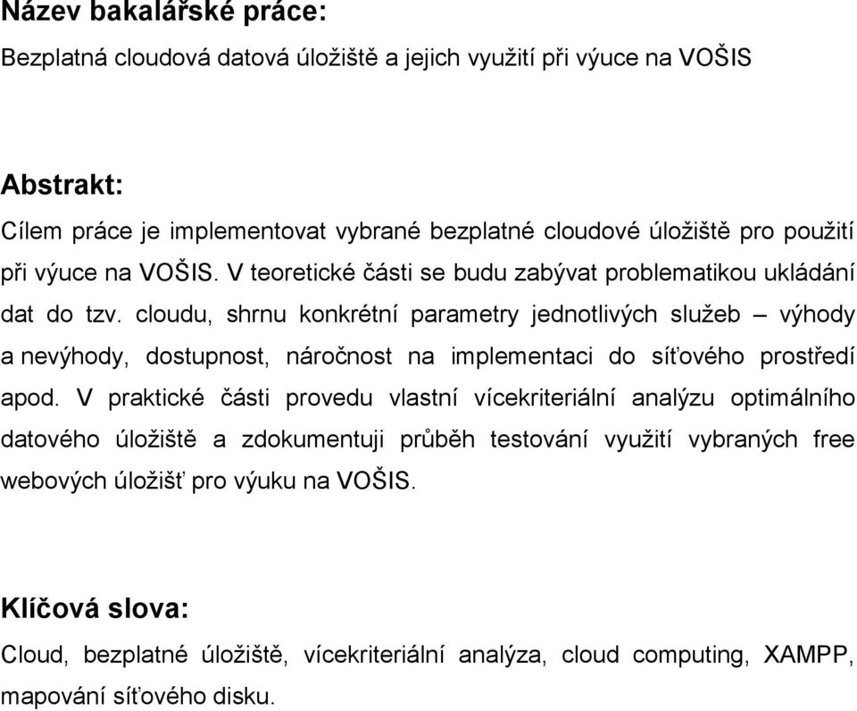 cloudu, shrnu konkrétní parametry jednotlivých služeb výhody a nevýhody, dostupnost, náročnost na implementaci do síťového prostředí apod.