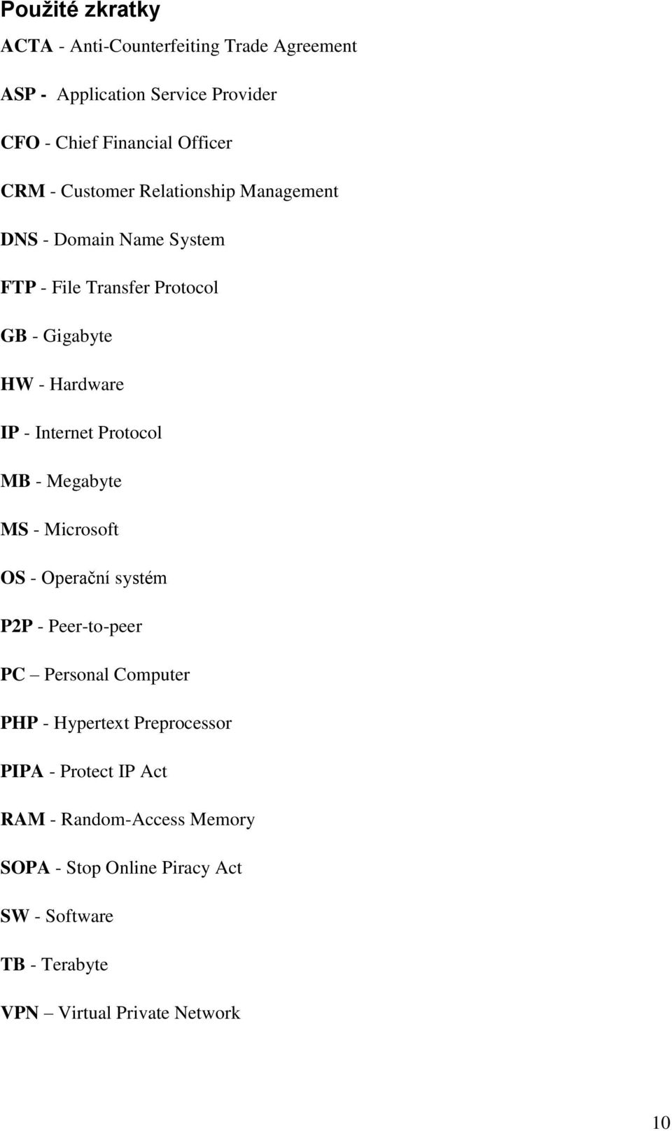 Protocol MB - Megabyte MS - Microsoft OS - Operační systém P2P - Peer-to-peer PC Personal Computer PHP - Hypertext Preprocessor