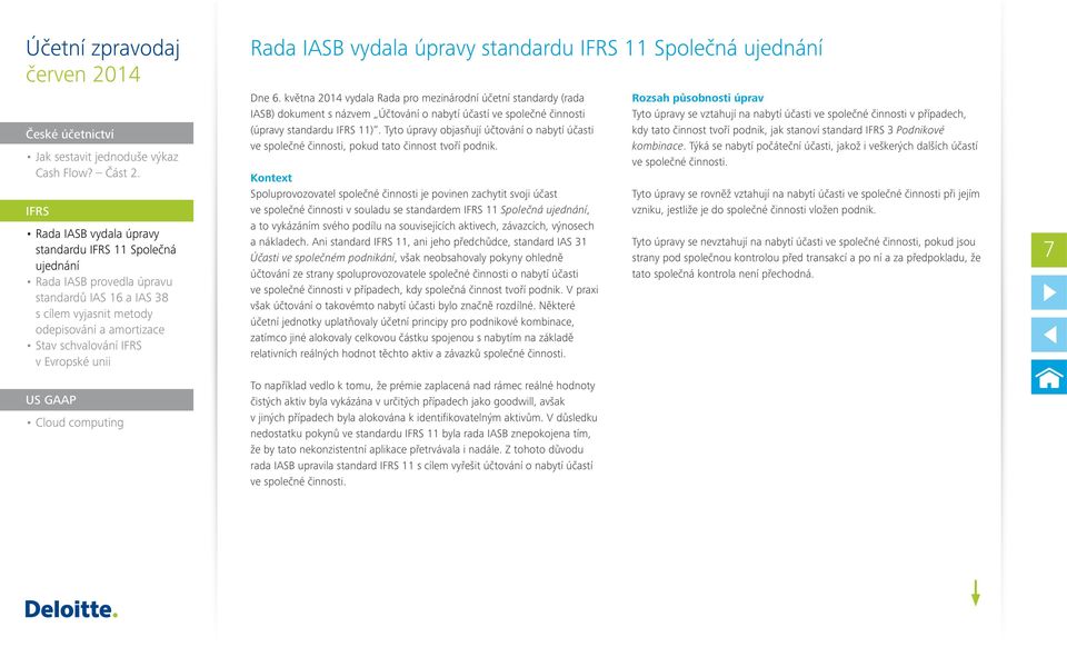 Kontext Spoluprovozovatel společné činnosti je povinen zachytit svoji účast ve společné činnosti v souladu se standardem 11 Společná, a to vykázáním svého podílu na souvisejících aktivech, závazcích,