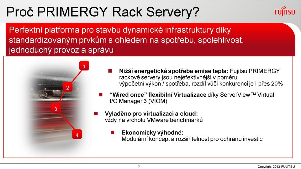 správu 3 2 1 Nižší energetická spotřeba emise tepla: Fujitsu PRIMERGY rackové servery jsou nejefektivnější v poměru výpočetní výkon / spotřeba,