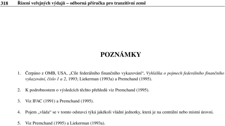 1993; Liekerman (1993a) a Premchand (1995). 2. K podrobnostem o výsledcích těchto přehledů viz Premchand (1995). 3.