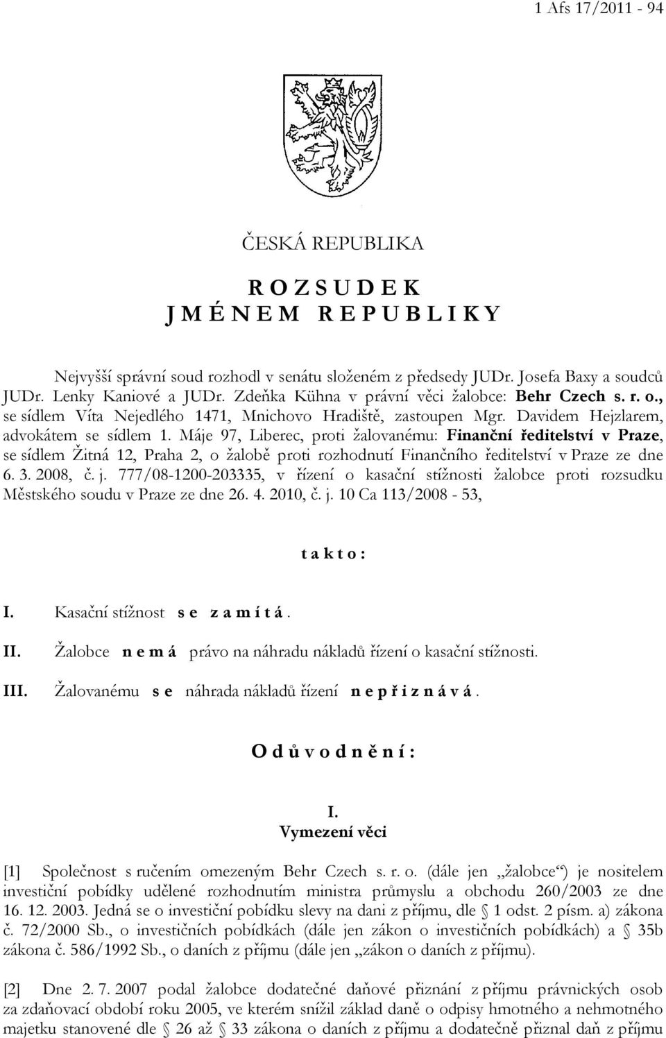 Máje 97, Liberec, proti žalovanému: Finanční ředitelství v Praze, se sídlem Žitná 12, Praha 2, o žalobě proti rozhodnutí Finančního ředitelství v Praze ze dne 6. 3. 2008, č. j.