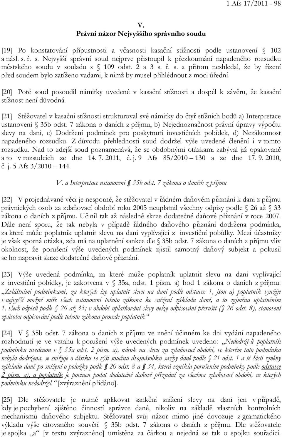 [20] Poté soud posoudil námitky uvedené v kasační stížnosti a dospěl k závěru, že kasační stížnost není důvodná.