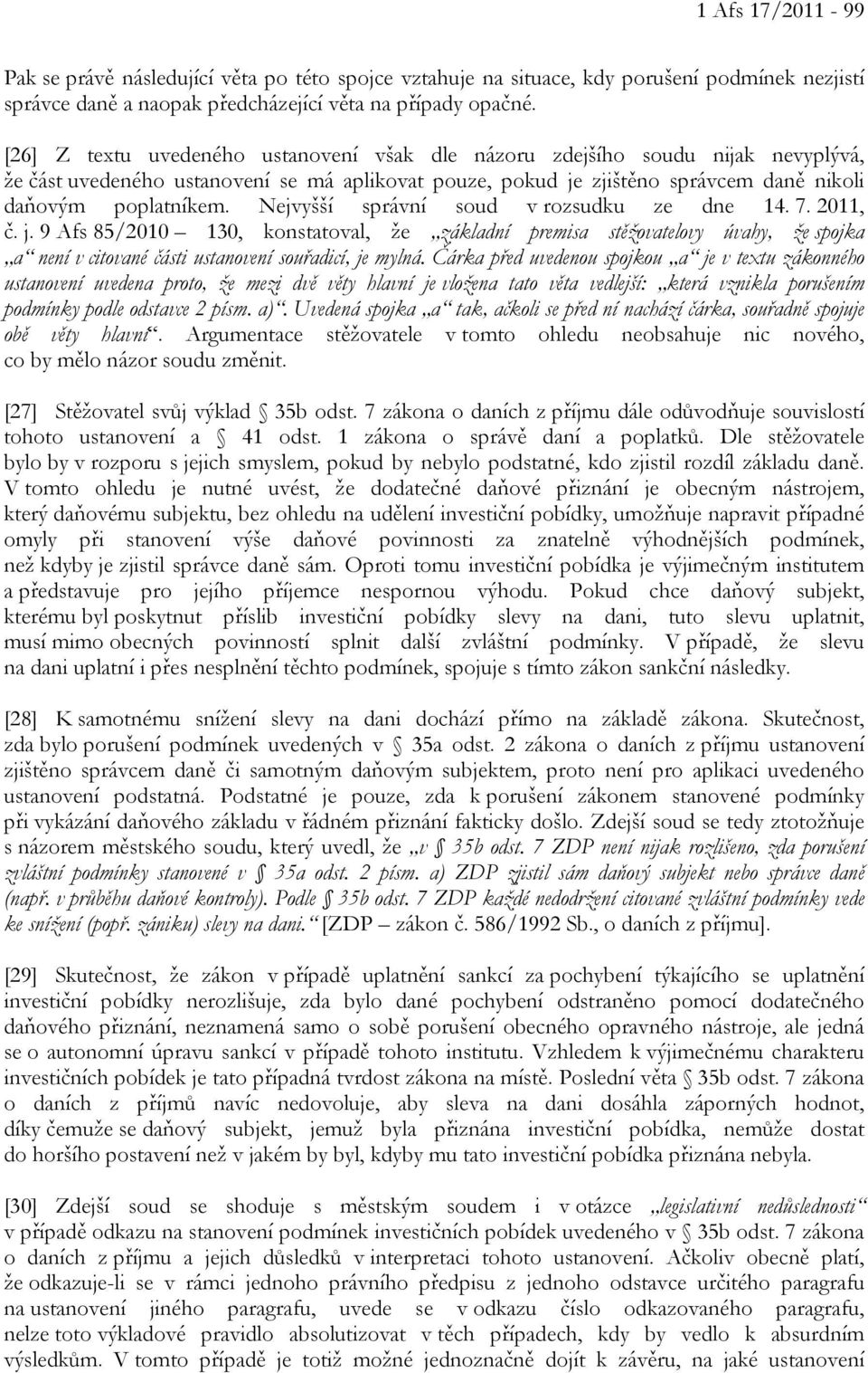 Nejvyšší správní soud v rozsudku ze dne 14. 7. 2011, č. j. 9 Afs 85/2010 130, konstatoval, že základní premisa stěžovatelovy úvahy, že spojka a není v citované části ustanovení souřadicí, je mylná.