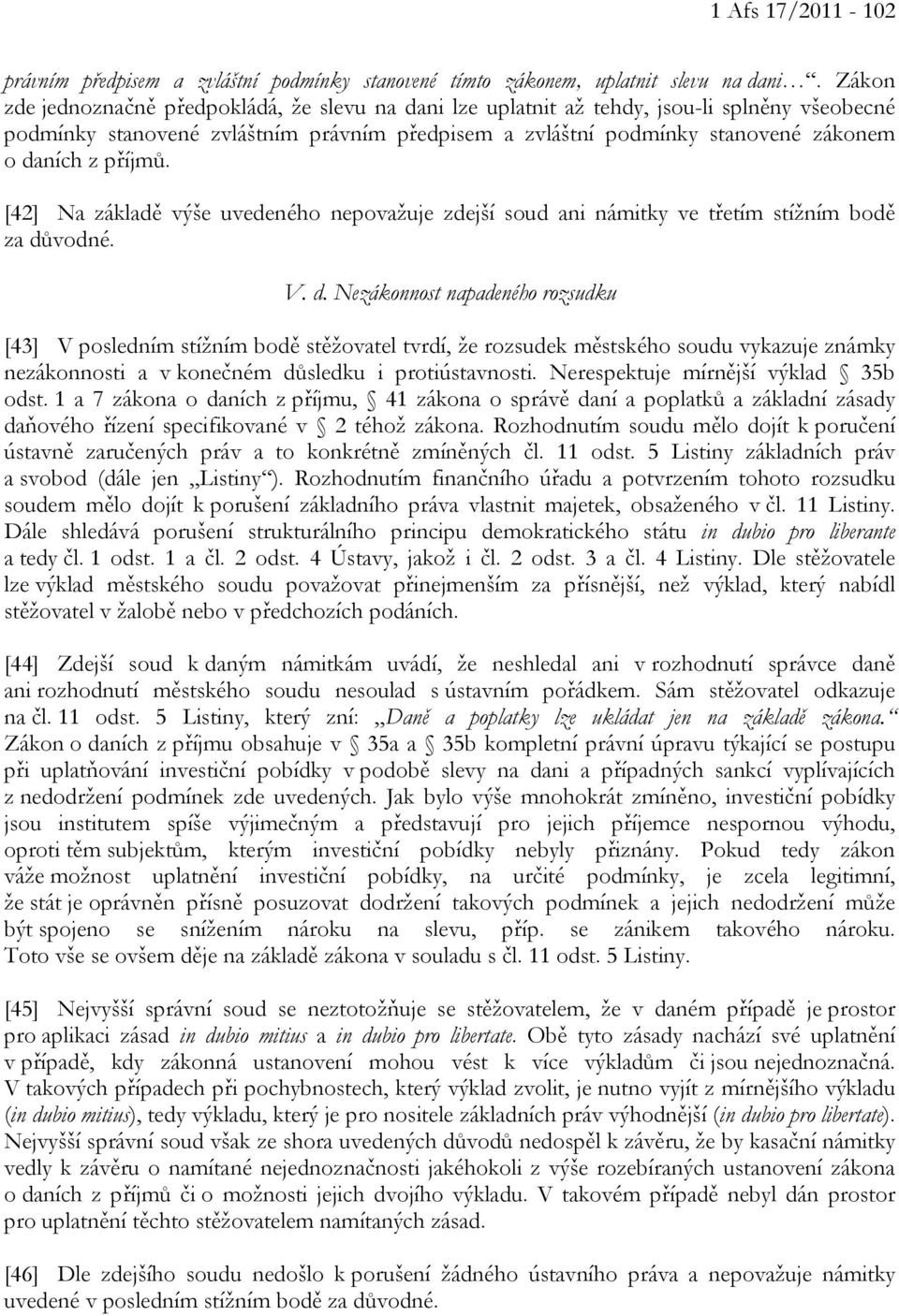 příjmů. [42] Na základě výše uvedeného nepovažuje zdejší soud ani námitky ve třetím stížním bodě za dů