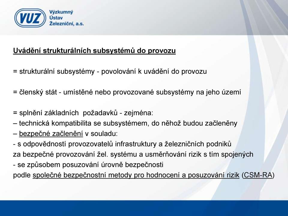 začleněny bezpečné začlenění v souladu: - s odpovědností provozovatelů infrastruktury a železničních podniků za bezpečné provozování žel.