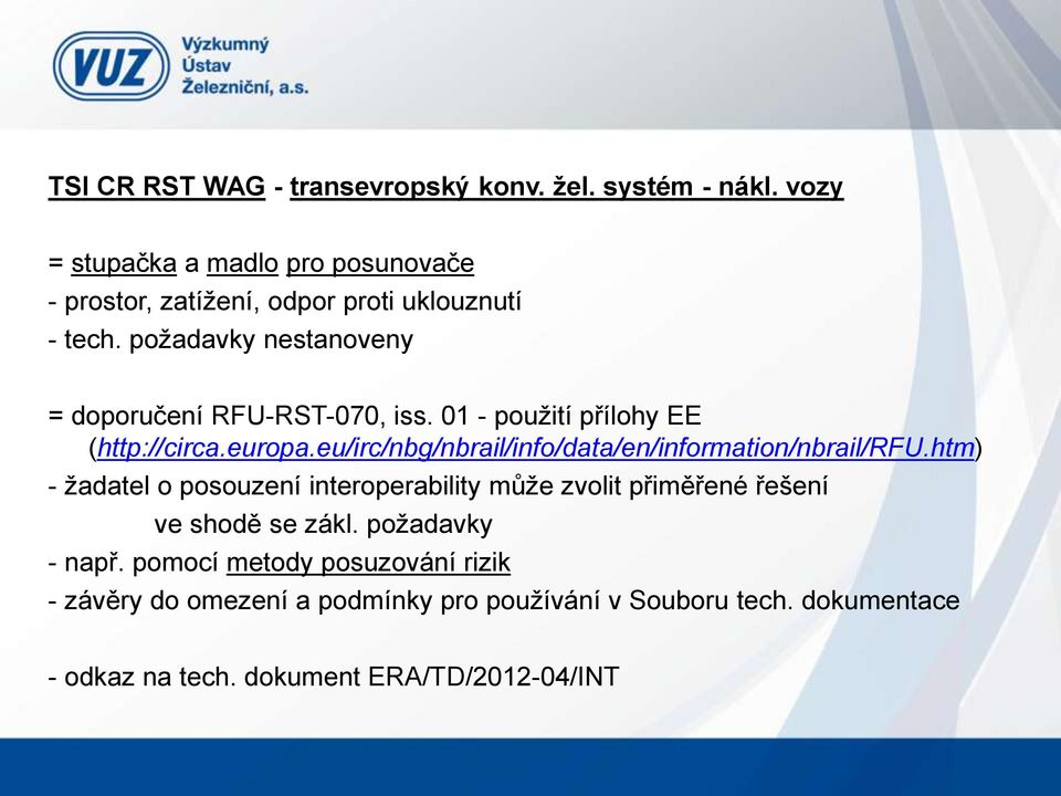 požadavky nestanoveny = doporučení RFU-RST-070, iss. 01 - použití přílohy EE (http://circa.europa.