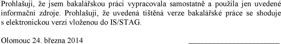 Prohlašuji, že uvedená tištěná verze bakalářské práce se