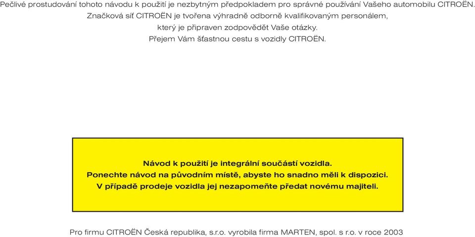 Pøejem Vám š astnou cestu s vozidly CITROËN. Návod k použití je integrální souèástí vozidla.