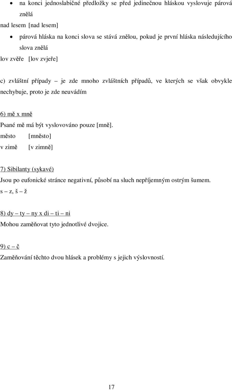 neuvádím 6) m x mn Psané m má být vyslovováno pouze [mn].