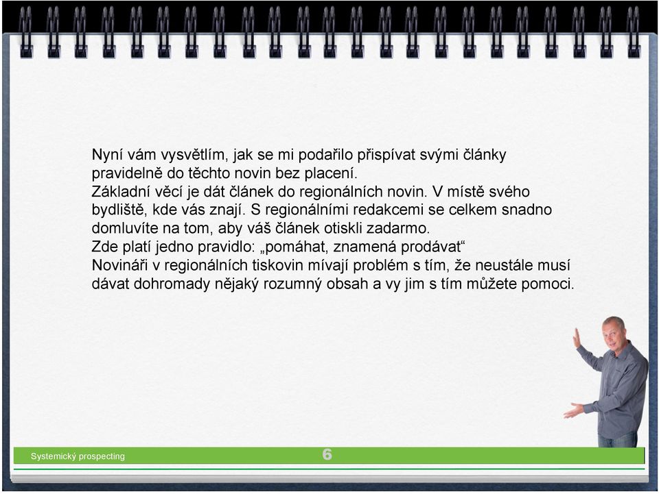 S regionálními redakcemi se celkem snadno domluvíte na tom, aby váš článek otiskli zadarmo.