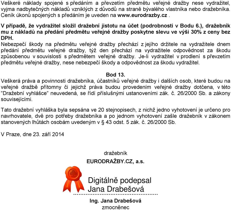 ), dražebník mu z nákladů na předání předmětu veřejné dražby poskytne slevu ve výši 30% z ceny bez DPH.