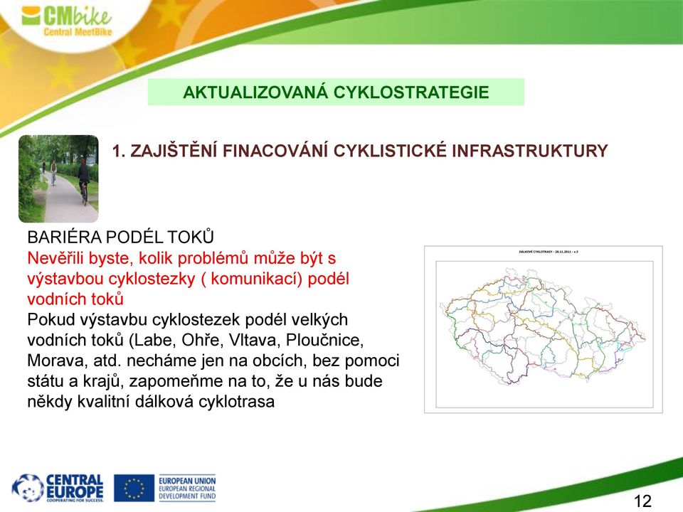 být s výstavbou cyklostezky ( komunikací) podél vodních toků Pokud výstavbu cyklostezek podél velkých