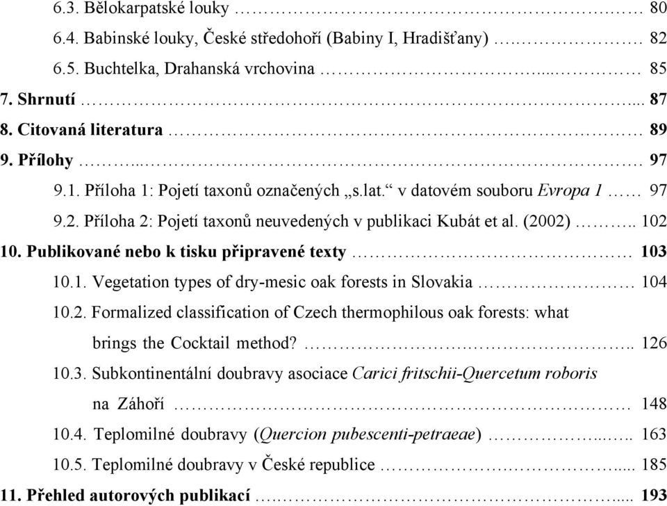 Publikované nebo k tisku připravené texty 103 10.1. Vegetation types of dry-mesic oak forests in Slovakia 104 10.2.