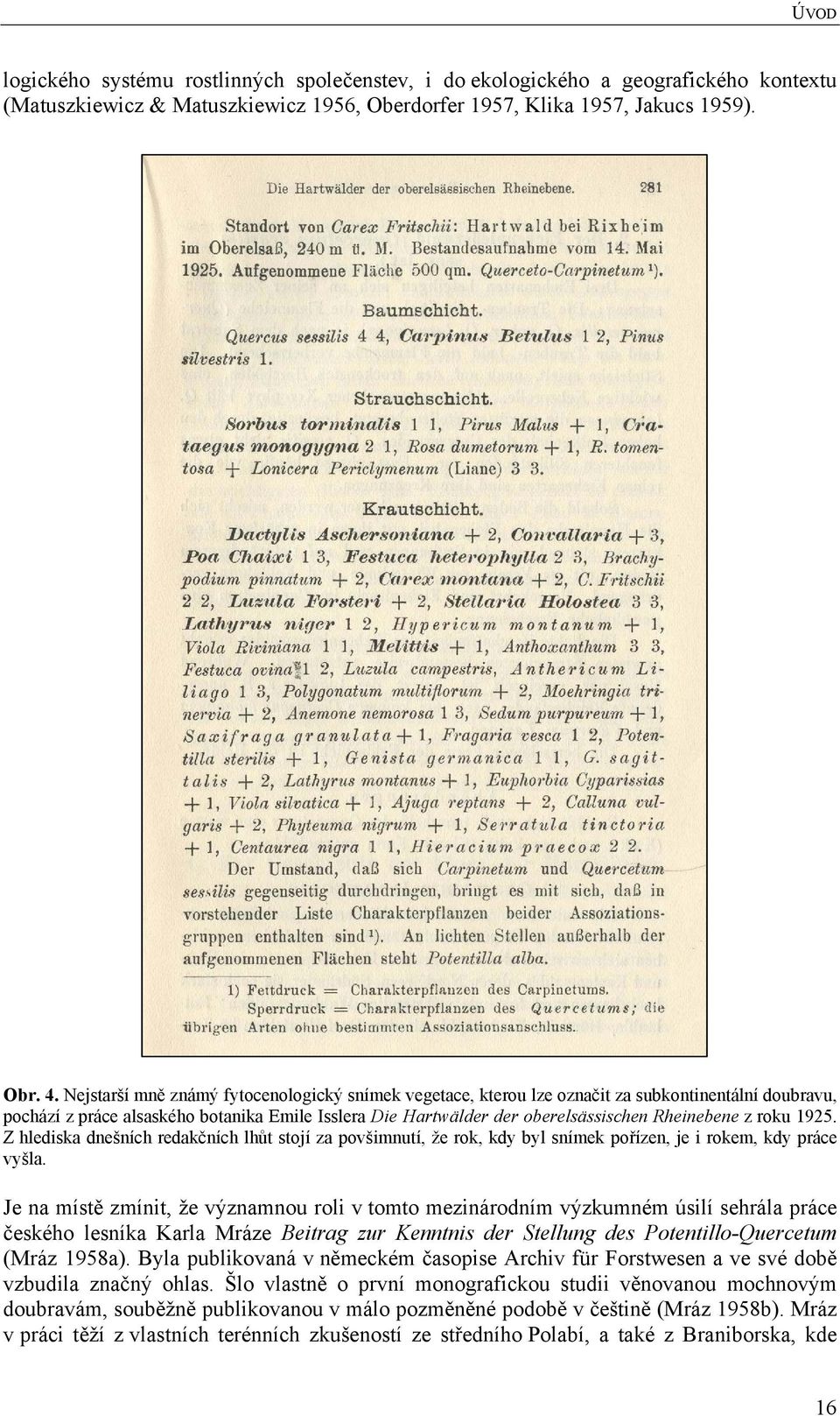 roku 1925. Z hlediska dnešních redakčních lhůt stojí za povšimnutí, že rok, kdy byl snímek pořízen, je i rokem, kdy práce vyšla.