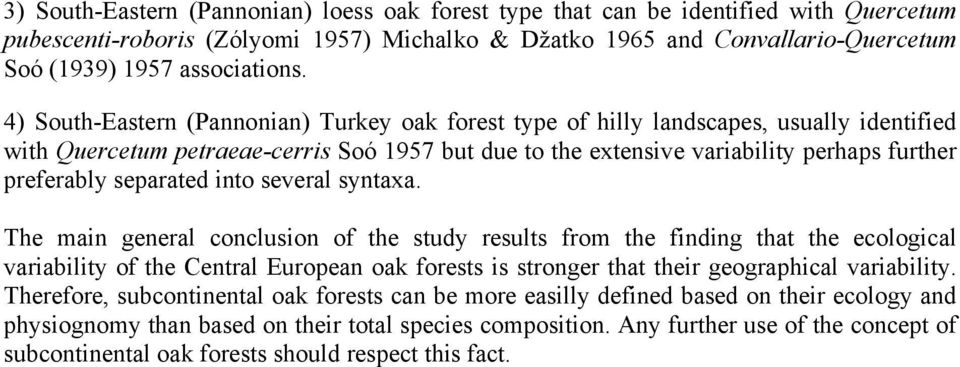 4) South-Eastern (Pannonian) Turkey oak forest type of hilly landscapes, usually identified with Quercetum petraeae-cerris Soó 1957 but due to the extensive variability perhaps further preferably