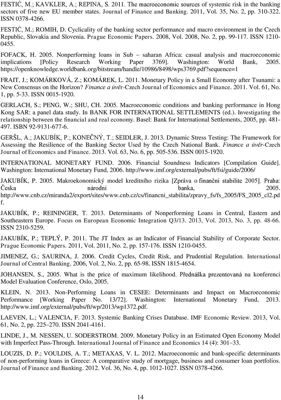 2008, No. 2, pp. 99-117. ISSN 1210-0455. FOFACK, H. 2005. Nonperforming loans in Sub saharan Africa: casual analysis and macroeconomic implications [Policy Research Working Paper 3769].