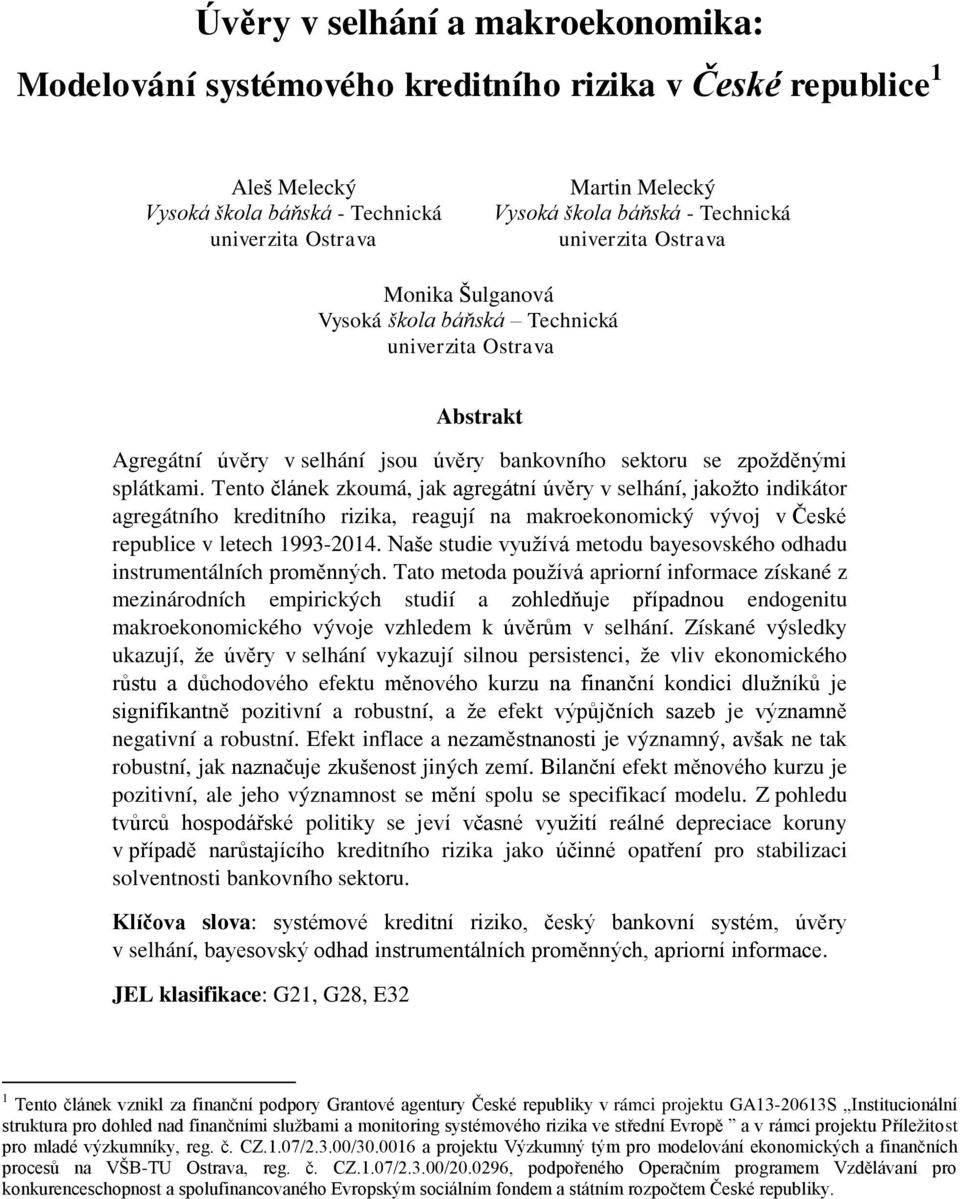 Tento článek zkoumá, jak agregátní úvěry v selhání, jakožto indikátor agregátního kreditního rizika, reagují na makroekonomický vývoj v České republice v letech 1993-2014.