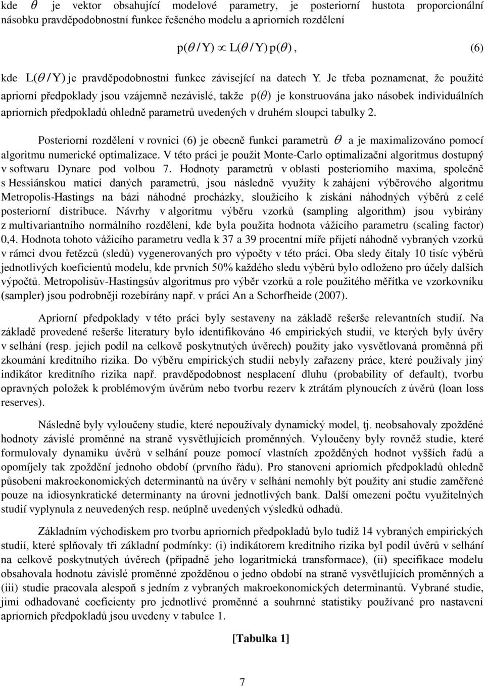 Je třeba poznamenat, že použité apriorní předpoklady jsou vzájemně nezávislé, takže p ( ) je konstruována jako násobek individuálních apriorních předpokladů ohledně parametrů uvedených v druhém