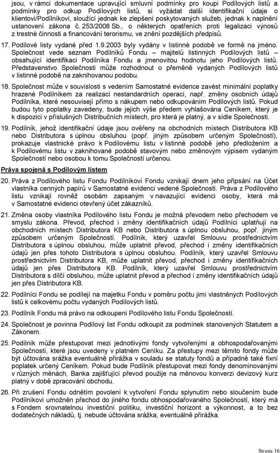 , o některých opatřeních proti legalizaci výnosů z trestné činnosti a financování terorismu, ve znění pozdějších předpisů. 17. Podílové listy vydané před 1.9.