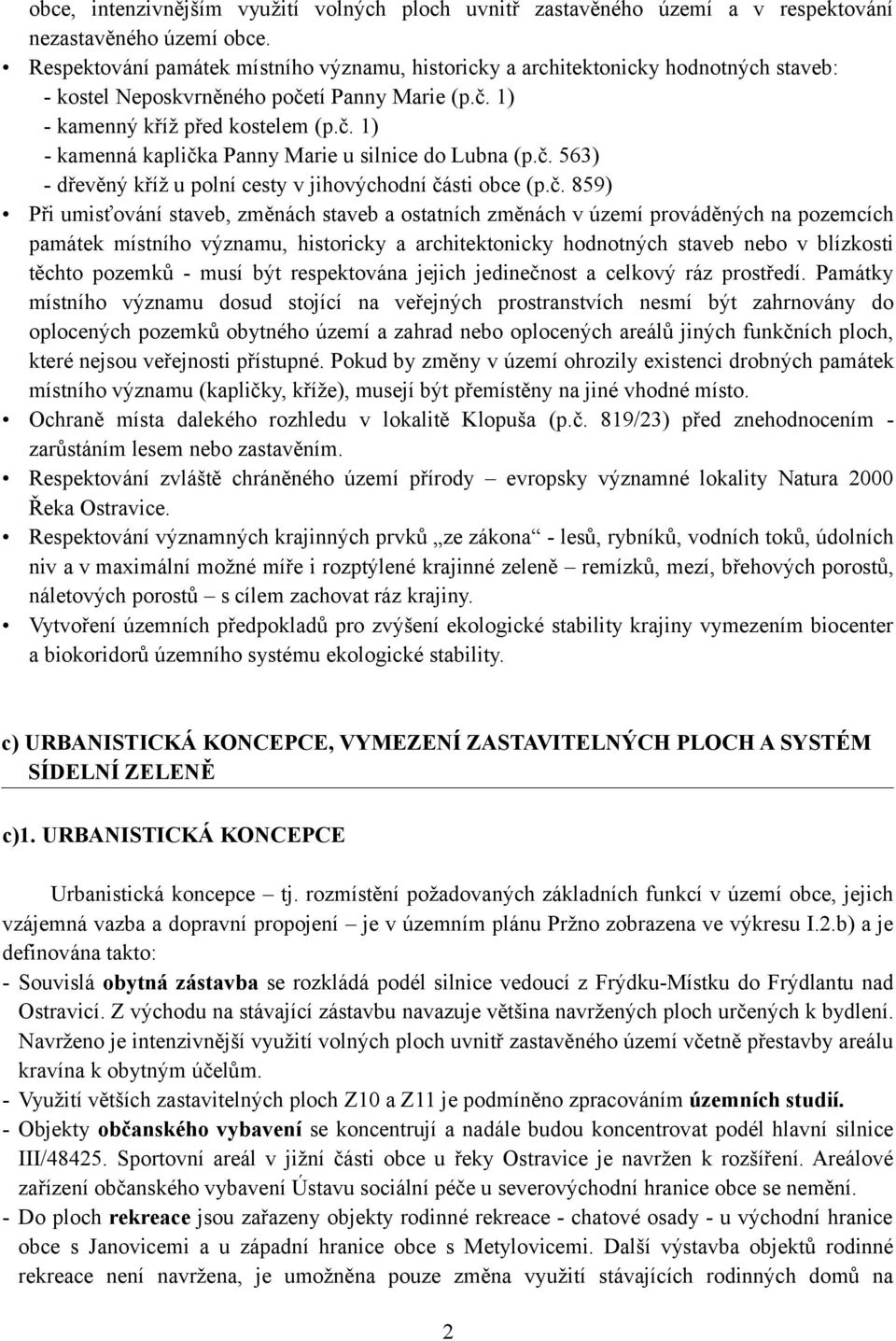 č. 563) - dřevěný kříž u polní cesty v jihovýchodní části obce (p.č. 859) Při umisťování staveb, změnách staveb a ostatních změnách v území prováděných na pozemcích památek místního významu,