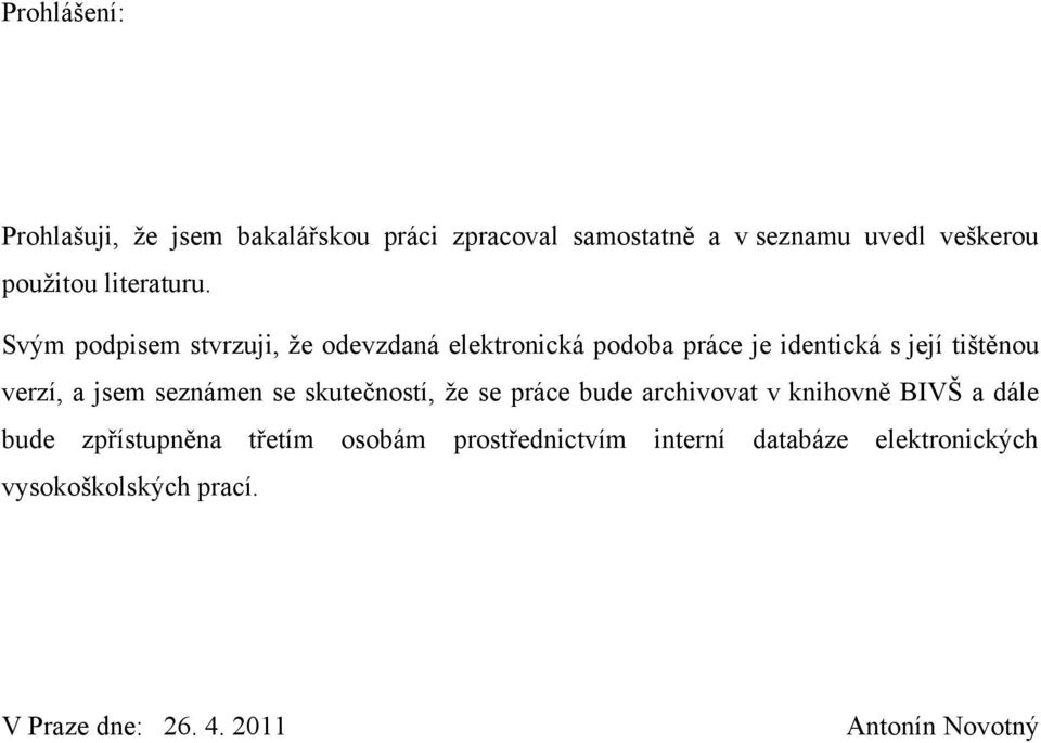 Svým podpisem stvrzuji, ţe odevzdaná elektronická podoba práce je identická s její tištěnou verzí, a jsem