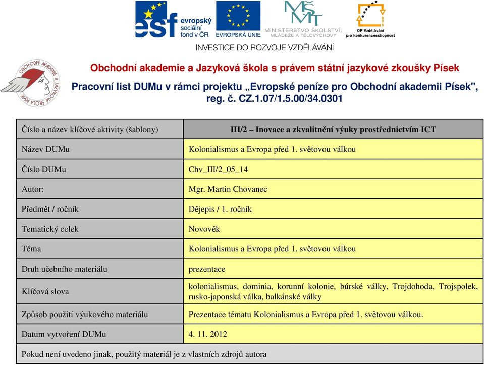 vytvoření DUMu Kolonialismus a Evropa před 1. světovou válkou Chv_III/2_05_14 Mgr. Martin Chovanec Dějepis / 1. ročník Novověk Kolonialismus a Evropa před 1.