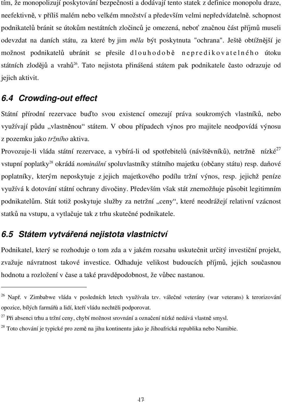 Ještě obtížnější je možnost podnikatelů ubránit se přesile d l o u h o d o bě n e p r e d i k o v a t e l n é h o útoku státních zlodějů a vrahů 26.