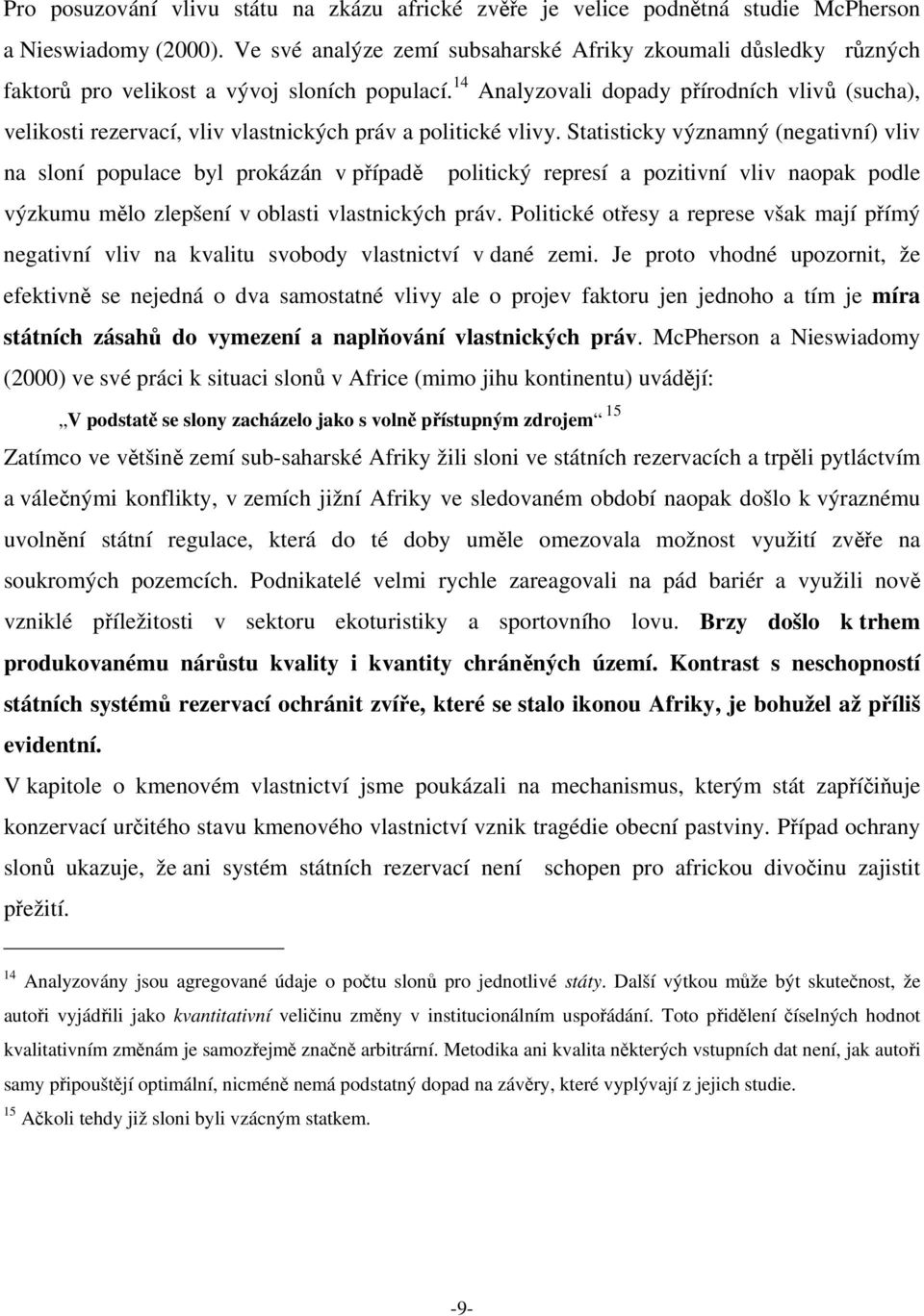 14 Analyzovali dopady přírodních vlivů (sucha), velikosti rezervací, vliv vlastnických práv a politické vlivy.