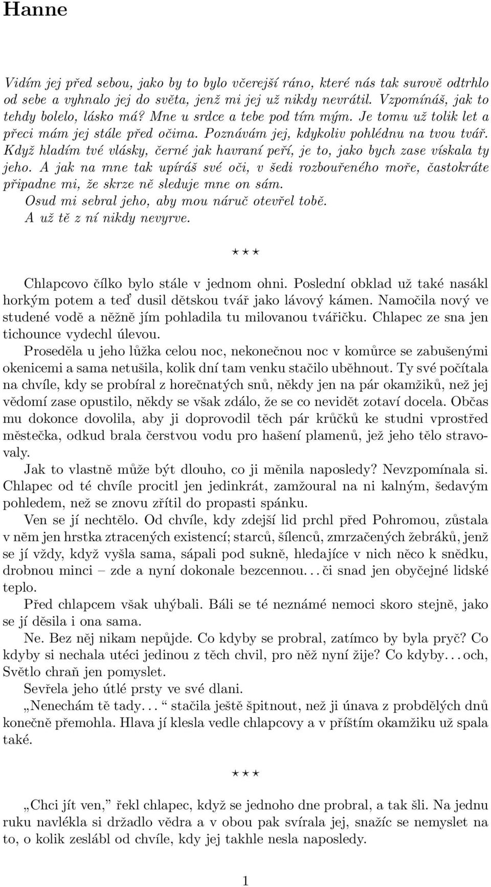 Když hladím tvé vlásky, černé jak havraní peří, je to, jako bych zase vískala ty jeho.