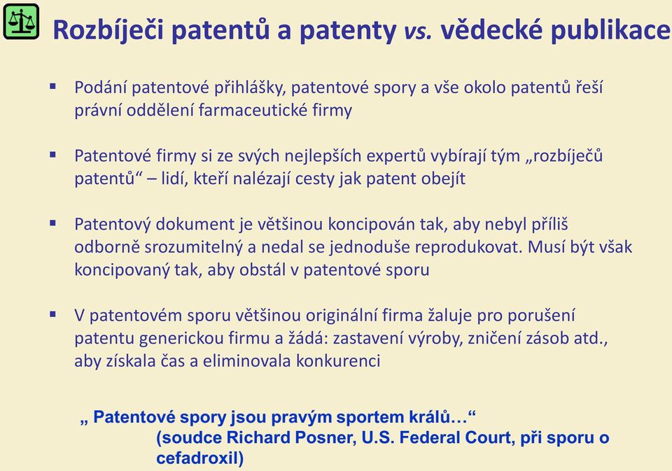 nejlepších expertů vybírají tým rozbíječů patentů lidí, kteří nalézají cesty jak patent obejít Patentový dokument je většinou koncipován tak, aby nebyl příliš