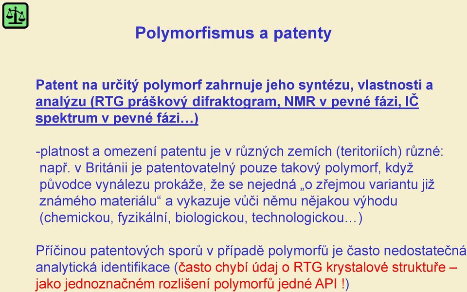 v Británii je patentovatelný pouze takový polymorf, když původce vynálezu prokáže, že se nejedná o zřejmou variantu již známého materiálu a vykazuje vůči němu